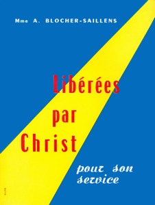 Libérées par Christ pour son service madeleine, blocher, saillens, tabernacle, paris, 17, XVII, femme, pasteur, eglise, ministeres, ministere, feminin