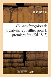 Oeuvres françoises de Jean Calvin, recueillies pour la première fois 9782011853288, œuvres françoises, jean calvin