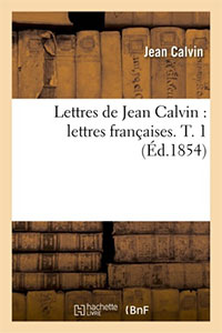 Lettres de Jean Calvin : lettres françaises. Tome 1 9782012699632, lettres françaises, jean calvin