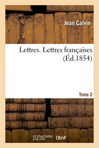 Lettres. Lettres françaises. Tome 2 9782019688547, lettres françaises, jean calvin