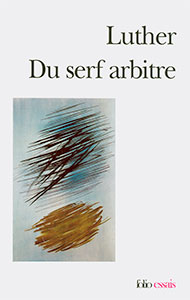 9782070414697, du, serf, arbitre, martin, luther, suivi, de, désiré, érasme, diatribe, du, libre, arbitre, collections, folio, essais, éditions, gallimard