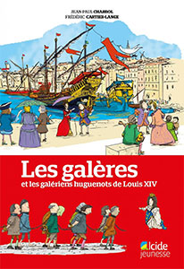 Les galères et les galériens huguenots de Louis XIV 9782375910757, galères, louis xiv, jean-paul chabrol