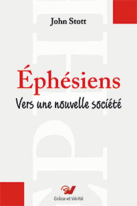 9782853310581, les, commentaires, bibliques, la, lettre, l’épître, de, paul, aux, éphésiens, vers, une, nouvelle, société, the, message, of, ephesians, john, stott, éditions, grâce, et, vérité