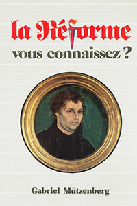 9782863140451, la réforme vous connaissez ?, gabriel mützenberg, éditions farel, martin luther, jean calvin, cauvin, john knox, pierre viret, guillaume farel