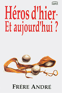 9782863140864, héros d’hier, et aujourd’hui ?, a time for heroes, frère andré, éditions farel