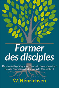 9782863141670, former des disciples, des conseils pratiques et concrets pour vous aider dans la formation de disciples de jésus-christ, disciples are made, not born, helping others grow to maturity in christ, walter henrichsen, éditions farel