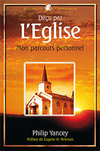 9782863142257, déçu par l’église, mon parcours personnel, church why bother, philip yancey, éditions farel, déception