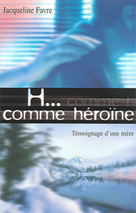 9782863142288, h... comme héroïne, témoignage d’une mère, jacqueline favre, éditions farel, drogues