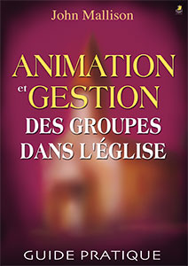 9782863142332, animation et gestion des groupes dans l’église, guide pratique, the small group leader, john mallison, éditions farel