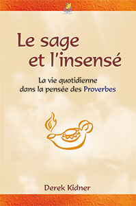 9782863142417, le sage et l’insensé, la vie quotidienne dans la pensée des proverbes, proverbs, derek kidner, éditions farel