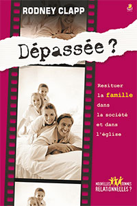 9782863142592, dépassée, resituer la famille dans la société et dans l’église, families at the crossroads, rodney clapp, collections nouvelles donnes relationnelles, éditions farel