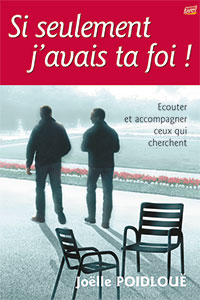 9782863142721, si seulement j’avais ta foi, écouter et accompagner ceux qui cherchent, joëlle poidlouë, éditions farel