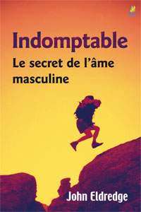 9782863142738, indomptable, le secret de l’âme masculine, wild at heart, john eldredge, préface de charles swindoll, éditions farel