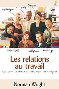 9782863142981, les relations au travail, comment s’entendre avec tous ses collègues, communication@work, norman wright, éditions farel