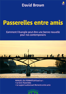 9782863143087, passerelles entre amis, le manuel du formateur, comment l’évangile peut être une bonne nouvelle pour nos contemporains, david brown, éditions farel