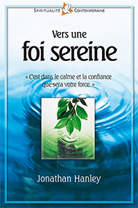 9782863143094, vers une foi sereine, « c’est dans le calme et la confiance que sera votre force », jonathan hanley, collection spiritualité contemporaine, éditions farel