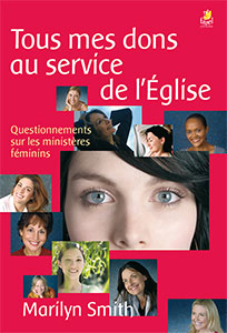 9782863143216, tous mes dons au service de l’église, questionnements sur les ministères féminins, marilyn smith, éditions farel