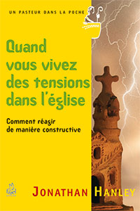 9782863143278, quand vous vivez des tensions dans l’église, comment réagir de manière constructive, jonathan hanley, collection un pasteur dans la poche, éditions farel