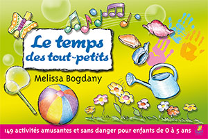 9782863143339, le temps des tout-petits, 149 activités amusantes et sans danger pour les enfants de 0 à 5 ans, toddler time, melissa bogdany, éditions farel