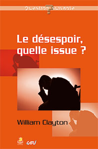 9782863143346, le désespoir, quelle issue ?, william clayton, collection question suivante, éditions farel, gbu, groupes bibliques universitaires