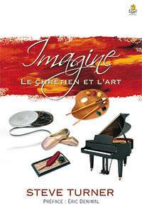 9782863143377, imagine, le chrétien et l’art, imagine, a vision for christians in the art, steve turner, éditions farel