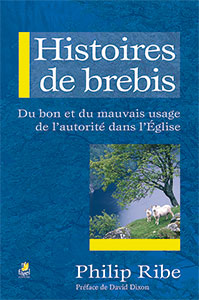 9782863143407, histoires de brebis, du bon et du mauvais usage de l’autorité dans l’église, philip ribe, préface de david dixon, éditions farel