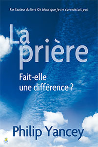 9782863143599, la prière, fait-elle une différence ?, prayer, philip yancey, éditions farel