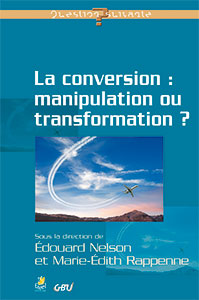 9782863143643, la conversion, manipulation ou transformation ?, édouard nelson, marie-édith rappenne, collection question suivante, éditions farel, gbu, groupes bibliques universitaires