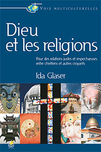 9782863143704, dieu, et, les, religions, pour, des, relations, justes, et, respectueuses, entre, chrétiens, et, autres, croyants, the, bible, and, other, faiths, ida, glaser, éditions, farel, emmaus, emmaüs, langham, partnership, islam, bouddhisme