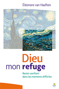 9782863143766, dieu mon refuge, rester confiant dans les moments difficiles, een woning voor mijn hart, eleonore van haaften, éditions farel, confiance, épreuves, difficultés