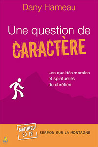 9782863143896, une question de caractère, les qualités morales et spirituelles du chrétien, collections sermon sur la montagne, matthieu 5.3-12, dany hameau, éditions farel