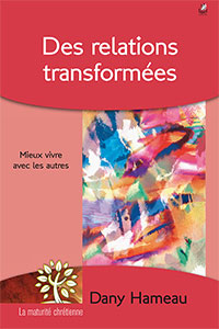 9782863144008, des relations transformées, mieux vivre avec les autres, dany hameau, collection la maturité chrétienne, éditions farel