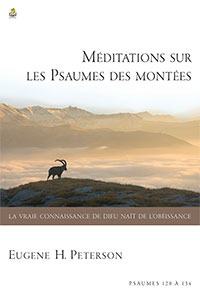 9782863144077, méditations sur les psaumes des montées, psaumes 120–134, la vraie connaissance de dieu naît de l’obéissance, a long obedience in the same direction, eugene peterson, éditions farel