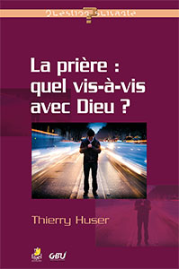 9782863144091, la prière, quel vis-à-vis avec dieu ?, thierry huser, collection questions suivantes, éditions farel, gbu, groupes bibliques universitaires