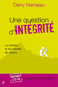 9782863144138, une question d’intégrité, le chrétien et son échelle de valeurs, matthieu 5.17-48, collections le sermon sur la montagne, dany hameau, éditions farel, commentaires bibliques