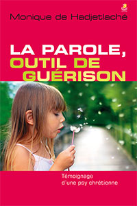 9782863144152, la parole, outil de guérison, témoignage d’une psychologue chrétienne, monique de hadjetlaché, éditions farel