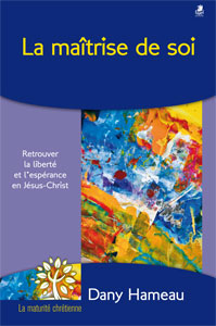 9782863144190, la, maîtrise, de, soi, retrouver, la, liberté, et, l’espérance, en, jésus-christ, dany, hameau, collections, la, maturité, chrétienne, éditions, farel