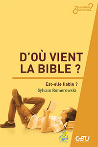 9782863144329, d’où vient la bible ?, est-elle fiable ?, sylvain romerowski, collection question suivante, éditions farel