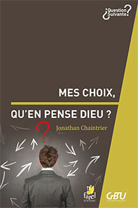 9782863144398, mes choix, qu’en pense dieu ?, jonathan chaintrier, collections questions suivantes, éditions farel