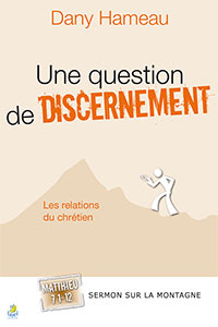 9782863144596, une question de discernement, les relations du chrétien, matthieu 7.1-12, dany hameau, collection sermon sur la montagne, éditions farel