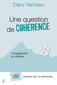 9782863144602, une question de cohérence, l’engagement du chrétien, dany hameau, collection le sermon sur la montagne, matthieu 5-7, éditions farel