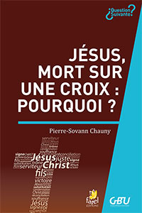 9782863144633, jésus, mort sur une croix, pourquoi ?, pierre-sovann chauny, collection question suivante, éditions farel