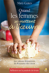 9782863144749, quand les femmes se mettent à l’oeuvre, les valeurs libératrices du royaume des cieux, réflexion sur la parabole du levain, mary cotes, éditions farel