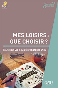 9782863144756, mes loisirs : que choisir ?, toute ma vie sous le regard de dieu, david brown, collection question suivante, éditions farel, gbu, groupes bibliques universitaires