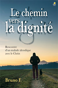 9782863144800, le chemin vers la dignité, rencontre d’un malade alcoolique avec le christ, bruno, éditions farel