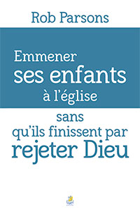 9782863144817, emmener ses enfants à l’église sans qu’ils finissent par rejeter dieu, rob parsons, éditions farel