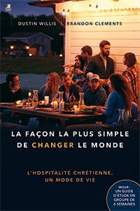 9782863144886, la façon la plus simple de changer le monde, l’hospitalité chrétienne, un mode de vie, the simplest way to change the world, biblical hospitality as a way of life, dustin willis, brandon clements, éditions farel