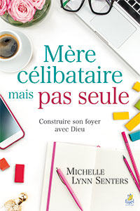 9782863144947, mère célibataire mais pas seule, construire son foyer avec dieu, michelle lynn senters, éditions farel, veuve, solitude