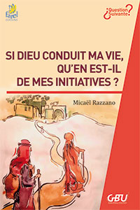 9782863144992, si dieu conduit ma vie, qu’en est-il de mes initiatives ?, micaël razzano, éditions farel, gbu, groupes bibliques universitaires