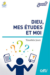 9782863145005, dieu, mes études et moi, timothée joset, collection question suivante, éditions farel, gbu, groupes bibliques universitaires, étudier, étudiantes, étudiants